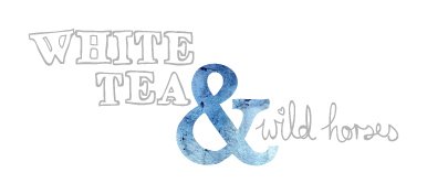 White Tea and Wild Horses