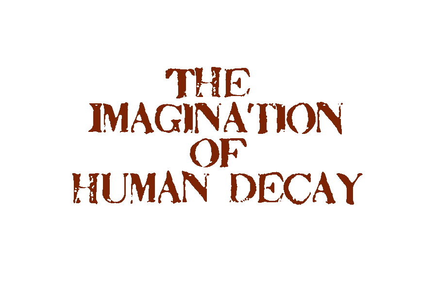 The Imagination of Human Decay
