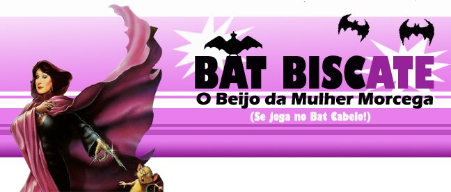 Bat Biscate - O Beijo da Mulher Morcega