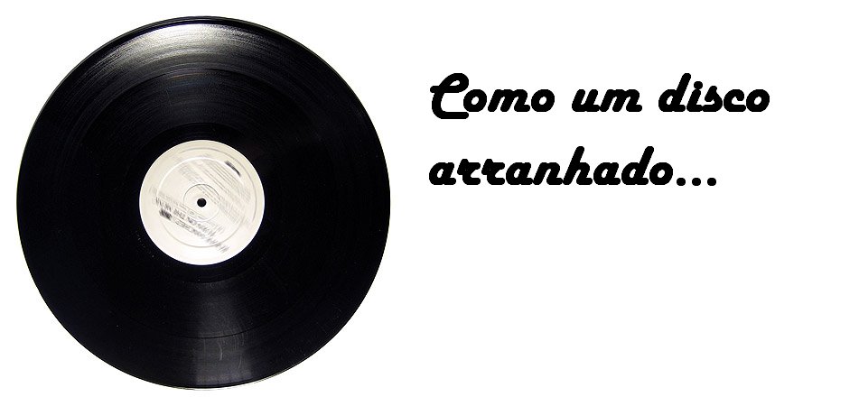 ●๋• Como um disco arranhado... ●๋•