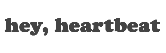 hey, heartbeat