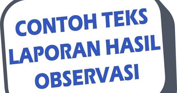 Contoh Teks Laporan Hasil Observasi, Sample Text of Observation Result