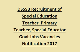 DSSSB Recruitment of Special Education Teacher, Primary Teacher, Special Educator Govt Jobs Vacancies Notification 2017