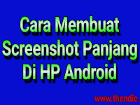 Cara Membuat Screenshot Panjang Di Semua HP Android Paling Mudah. Cara Membuat Screenshot Panjang Di Semua HP Android Paling Mudah.