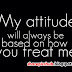 How You Treat | My Attitude Quotes With Pics