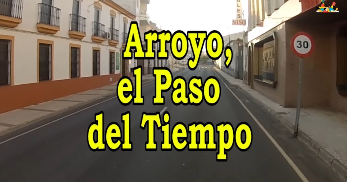 ARROYO DE LA LUZ PAISAJES Y FIESTAS ARROYO, EL PASO DEL TIEMPO (8º