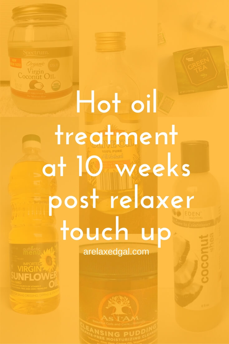 10 Weeks Post Relaxer Doing a Hot Oil Treatment A Relaxed Gal