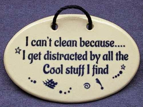 I can't clean because...I get distracted by all the Cool stuff I find. Mountain Meadows Pottery ceramic plaques and wall art signs with funny saying or quote. Made by Mountain Meadows Pottery in the USA.
