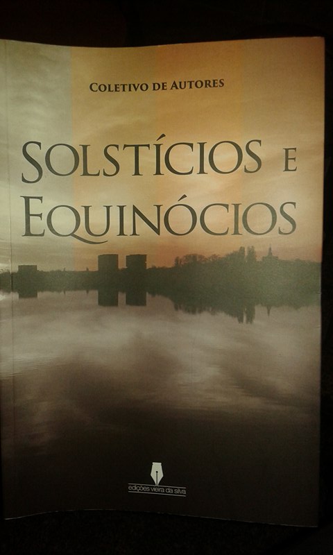 PARTICIPAÇÃO NA ANTOLOGIA "SOLSTÍCIOS E EQUINÓCIOS", EDIÇÕES VIEIRA DA SILVA - DEZEMBRO 2016