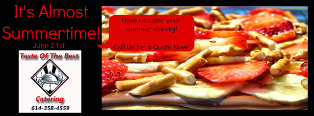 Have Us Cater Your Next Summer Shindig - Taste Of The Best Catering - 614-358-4559