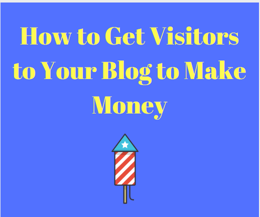 How to Get Visitors to Your Blog to Make Money