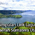 Kumpulan Lirik-Lirik Lagu Daerah berasal dari Sumatera Utara yang Populer
