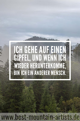 „Ich gehe auf einen Gipfel, und wenn ich wieder herunterkomme, bin ich ein anderer Mensch.“, Peter Habeler