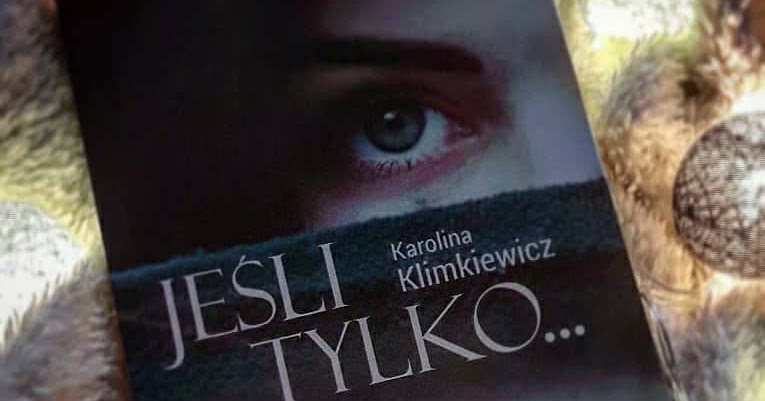 Książkowe Wyznania : "Jeśli tylko..." - Karolina Klimkiewicz