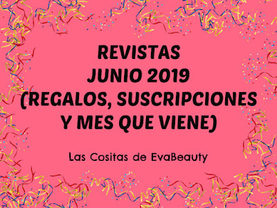Revistas Junio 2019 (Regalos, suscripciones y mes que viene)
