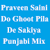 Praveen Saini - Do Ghoot Pila De Sakiya Punjabi Mix