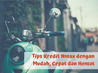 Tips Kredit Nmax dengan Mudah, Cepat dan Hemat