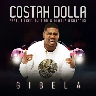 Costah Dolla  Feat. Tipcee, DJ Tira & Dladla Mshunqisi – Gibela