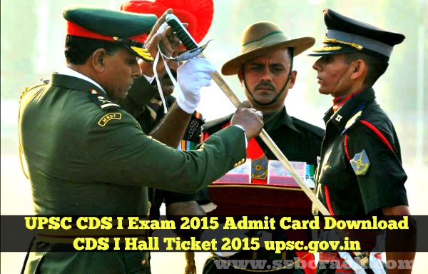 UPSC CDS I Exam 2015 Admit Card Download CDS I Hall Ticket 2015 upsc.gov.in