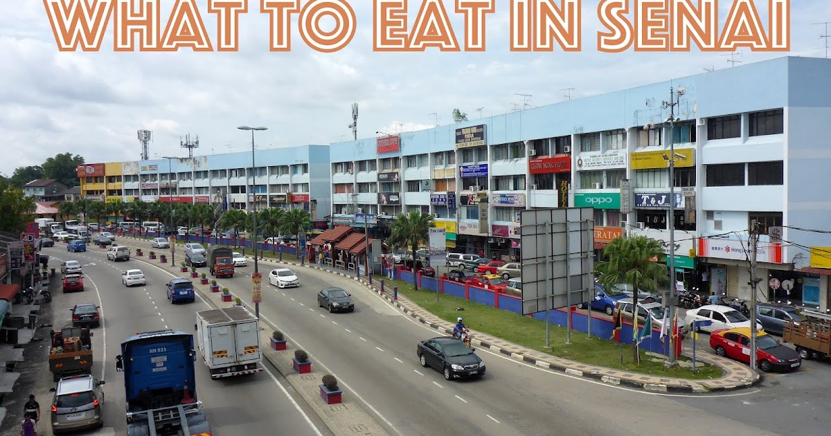 Best Senai Food to Eat before Boarding or on Coming Home Senai