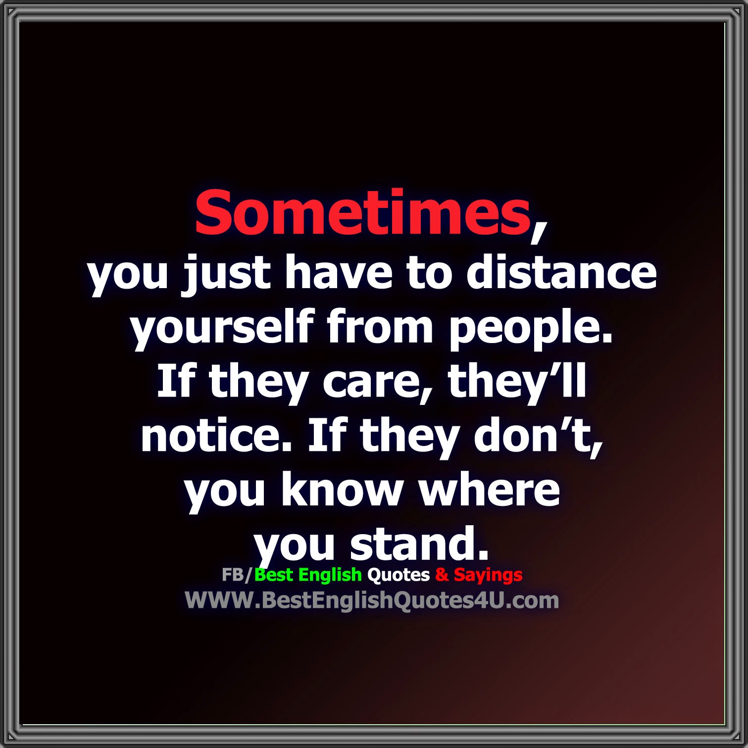 Sometimes, you just have to distance yourself from people. If...