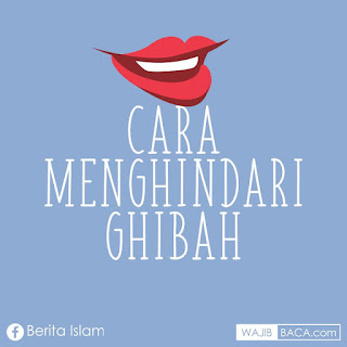 Cara Menghindari Diri dari Menggosip / Ghibah Cara Menghindari Diri dari Menggosip / Ghibah