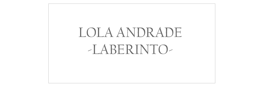 Lola Andrade - laberinto