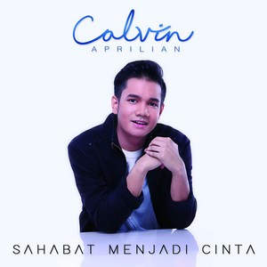 Calvin Aprilian - Sahabat Menjadi Cinta Calvin Aprilian - Sahabat Menjadi Cinta
