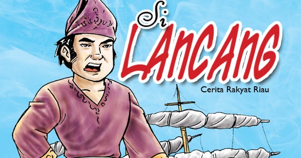 Dongeng Pendek Si Lancang Cerita Rakyat Daerah Riau