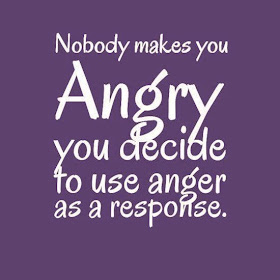 Nobody makes you angry. You decide to use anger as a response.