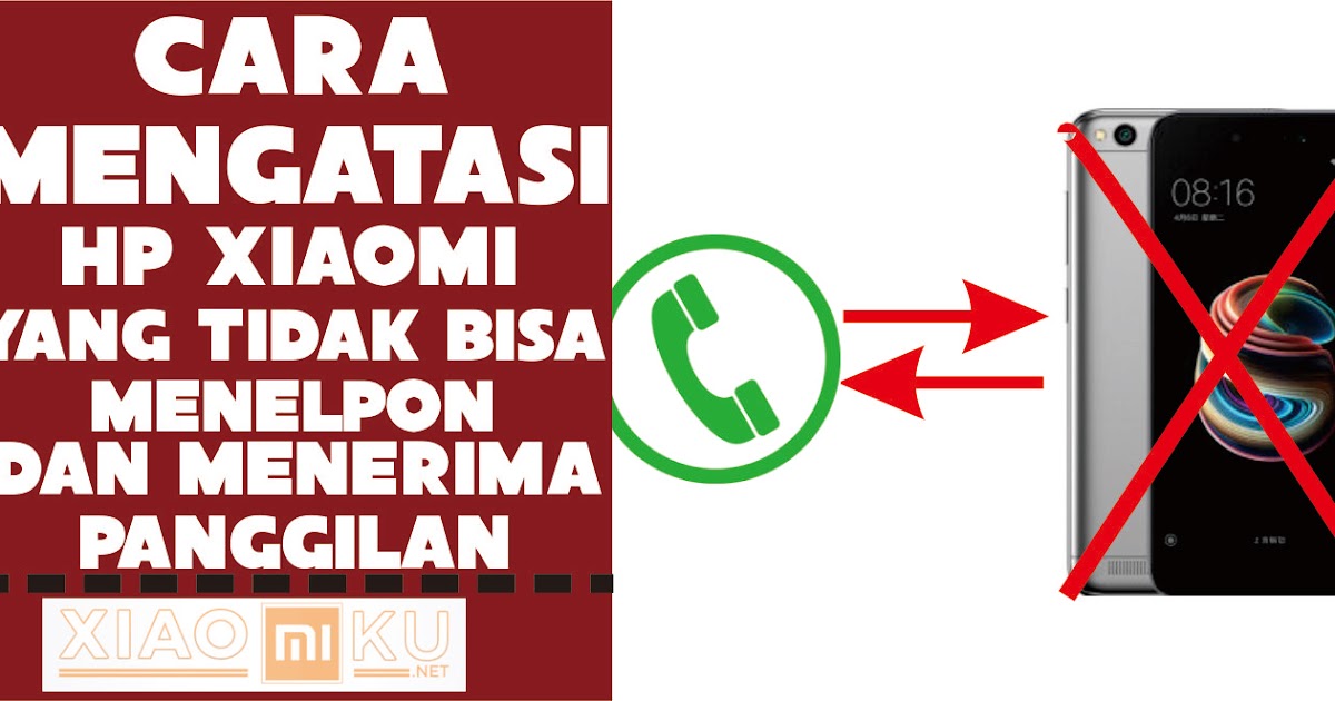 Cara Mengatasi Xiaomi yang Tidak Bisa Menelpon dan ...