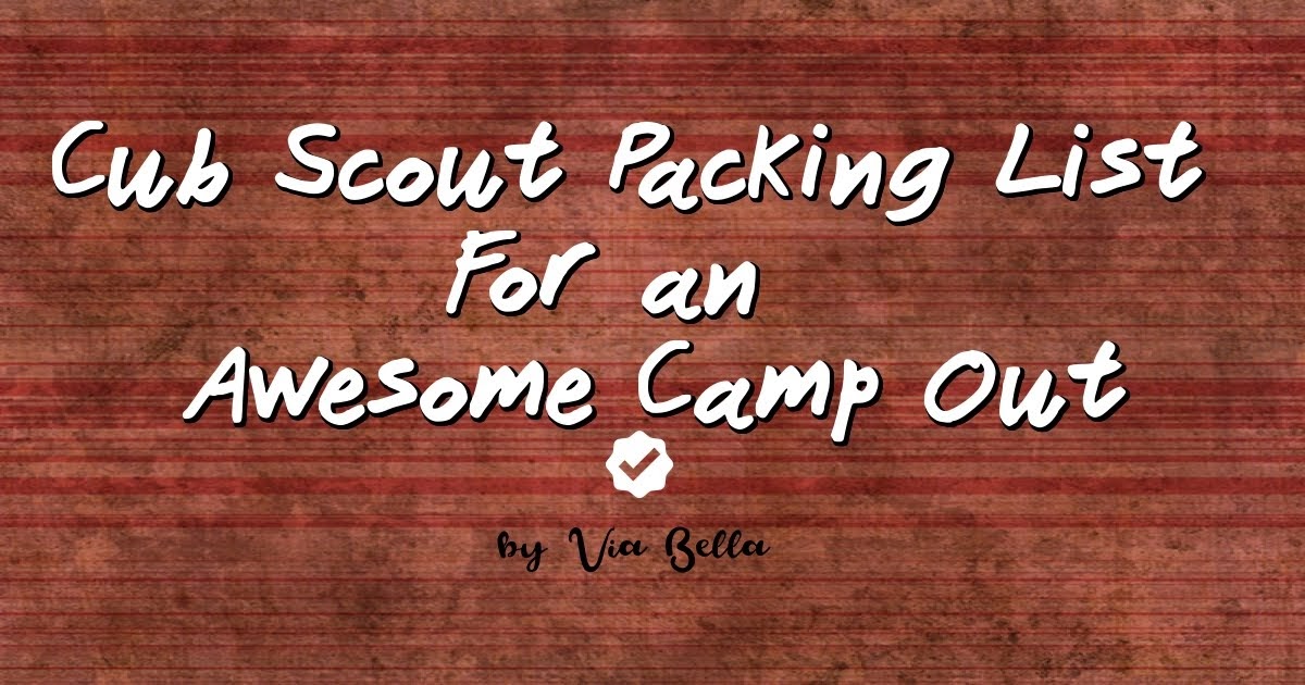 via bella cub scout packing list for an awesome camp out cubscout camping list