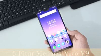 Fitur Menarik Smartphone Vivo V9
