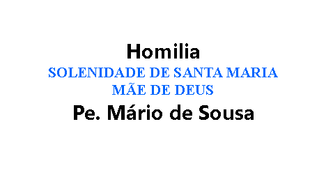 Homilia Pe Mário-Sol Santa Maria Mãe de Deus