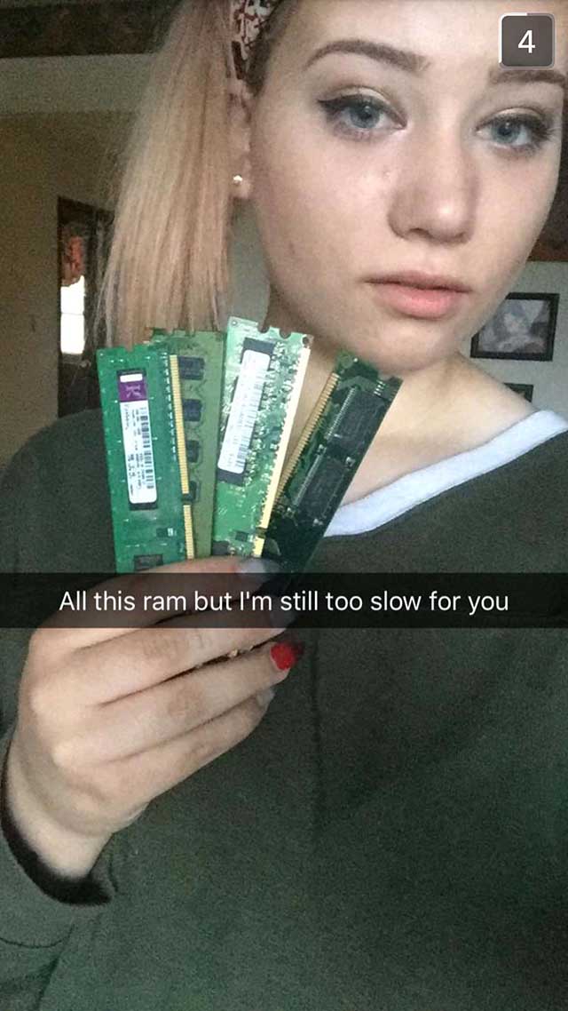 All this ram but I still too slow for you