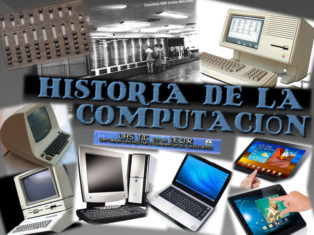 La Historia De La ComputaciÓn Las Tic En La Iedr