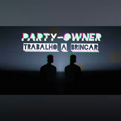 Party Owner - Trabalho a Brincar (2018) [Download]