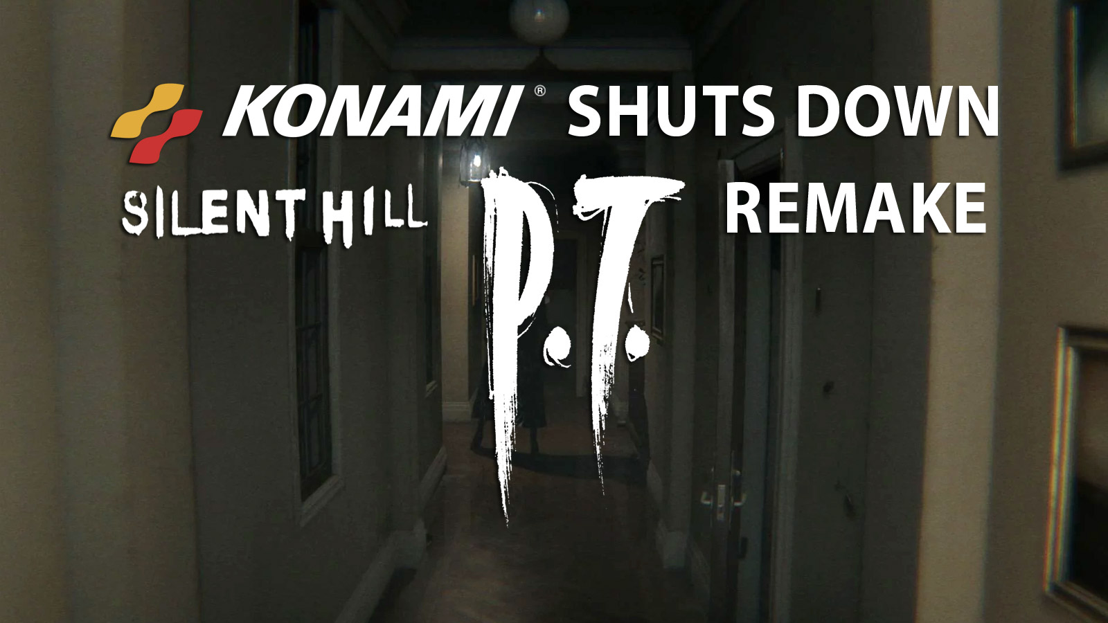 Konami Shuts Down Silent Hills P.T. Remake - Gameslaught