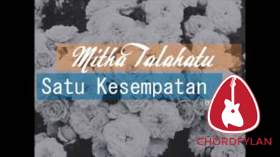 Lirik dan Chord Kunci Gitar Satu Kesempatan - Mitha Talahatu Lirik dan Chord Kunci Gitar Satu Kesempatan - Mitha Talahatu