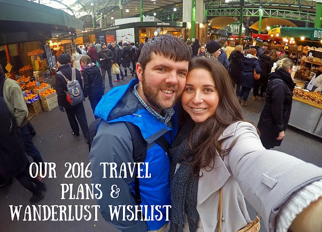 Our 2016 Travel Plans & Wanderlust Wishlist