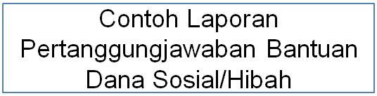 Contoh Laporan Pertanggungjawaban Bantuan Dana Sosialhibah