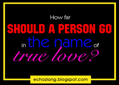 How far should a person go in the name of true love.