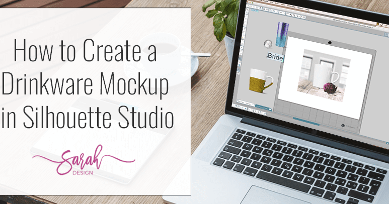 How To Make Drinkware Mockups In Silhouette Studio Plus Free