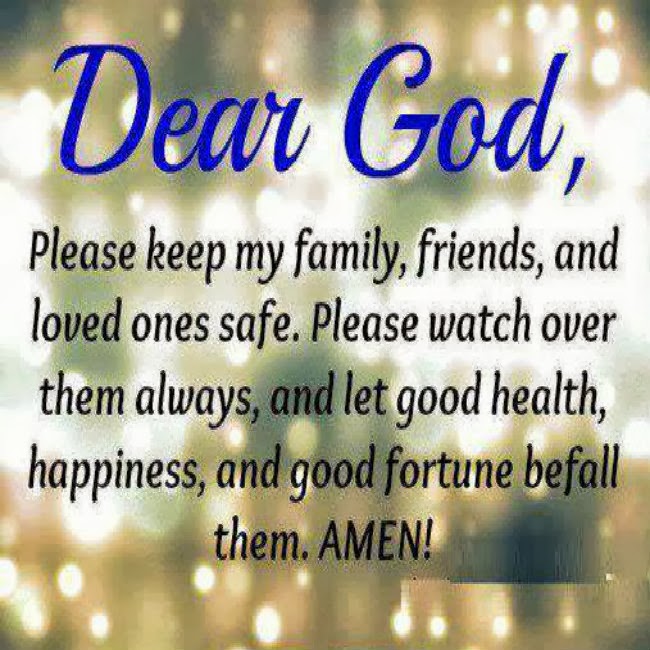 Prayer Dear God, Please keep my family, friends, and