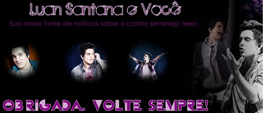 Luan Santana e Você ;*