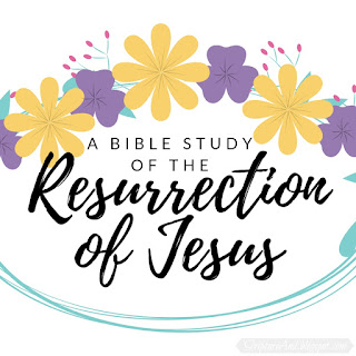 The Resurrection of Jesus Bible Study | scriptureand.blogspot.com