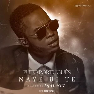 Puto Português Feat. Djay ST7 - Naye Bi Te