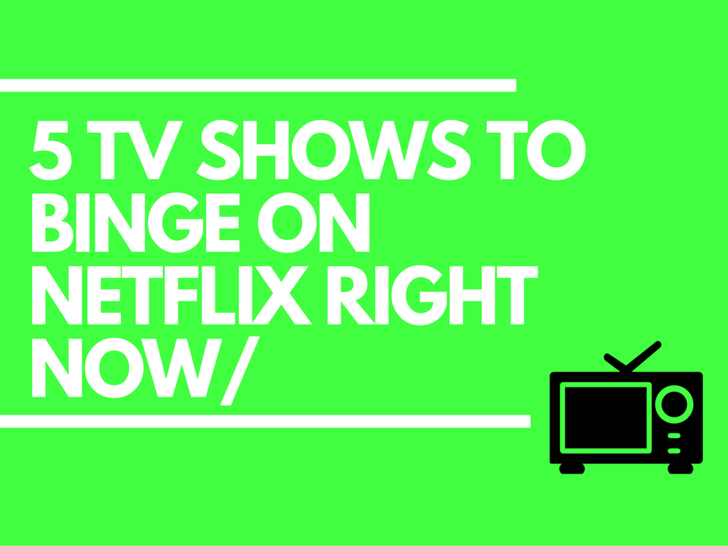 good things to binge on netflix