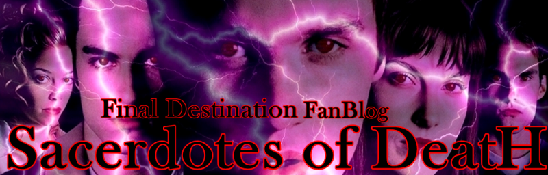 Sacerdotes of the death. †         Final Destination Fan Blog