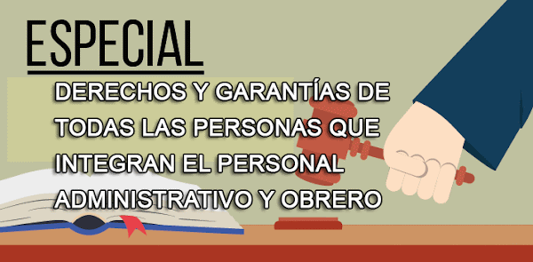 Derechos y Garantías de todas las personas que integran el Personal Administrativo y Obrero Derechos y Garantías de todas las personas que integran el Personal Administrativo y Obrero